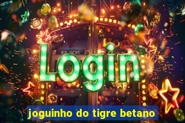 joguinho do tigre betano